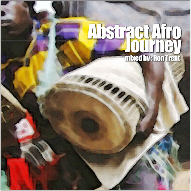 Abstract Afro Journey - Album by Ron Trent | Spotify