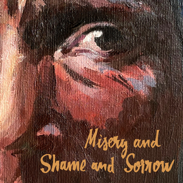 Misery And Shame And Sorrow