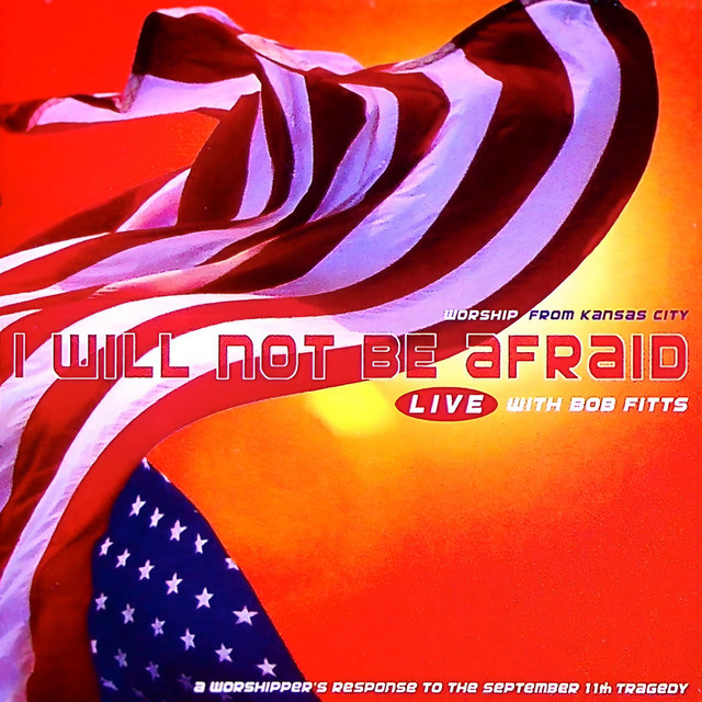 I Will Not Be Afraid (A Worshipper's Response To The September 11th Tragedy) [Live]