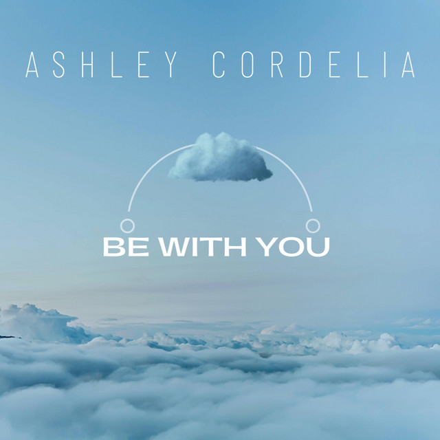 Be With You - song and lyrics by Ashley Cordelia | Spotify