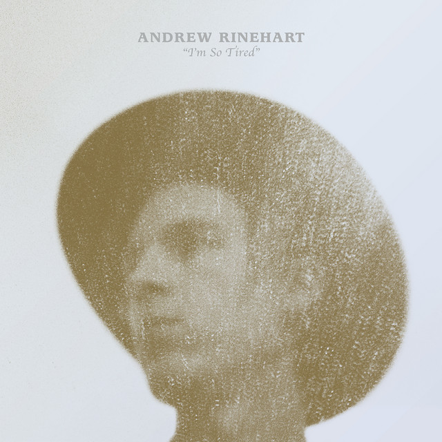 I'm so Tired - Single by Andrew Rinehart | Spotify