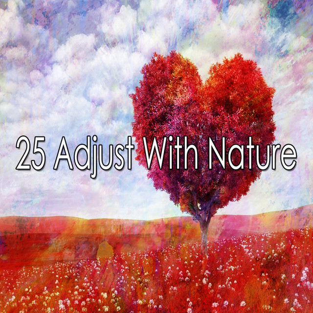 25 Adjust With Nature - Album by Nature Sounds Nature Music | Spotify