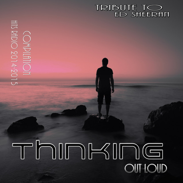 Thinking Out Loud: Tribute to Ed Sheeran (Compilation Hits Radio