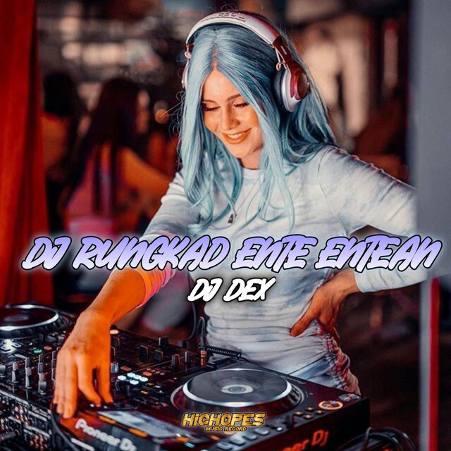 DJ RUNGKAD ENTE ENTEAN INS - song and lyrics by DJ DEX | Spotify