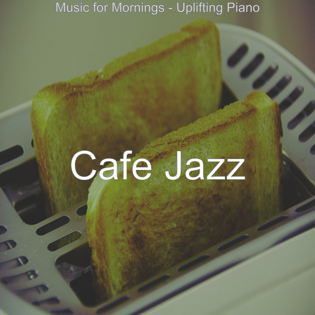 Music for Mornings - Uplifting Piano - Album by Cafe Jazz | Spotify