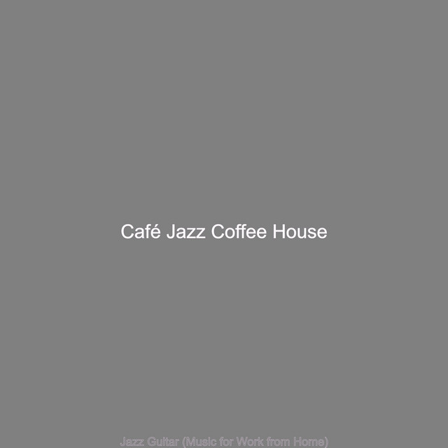 Jazz Guitar (Music for Work from Home) - Album by Café Jazz Coffee ...
