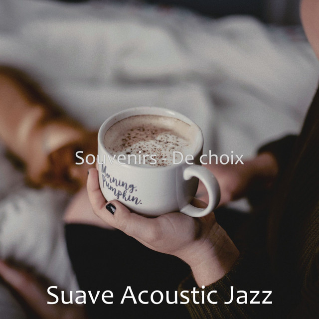 Souvenirs - De choix - Album by Suave Acoustic Jazz | Spotify