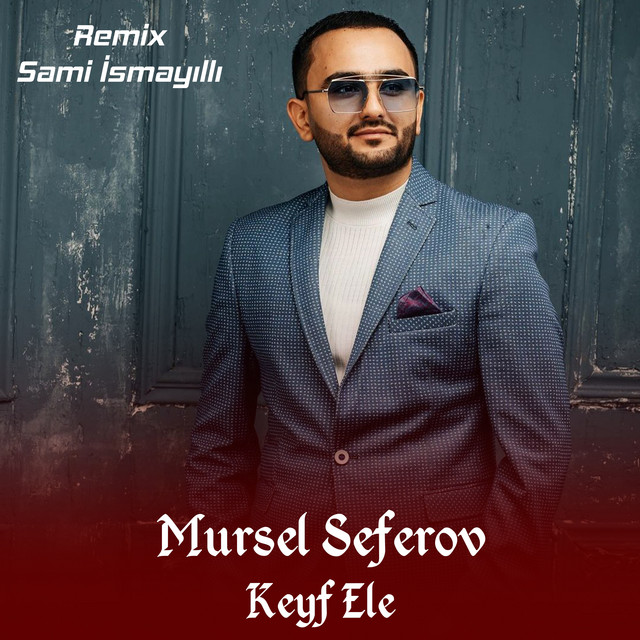 Keyf Ele (Sami Ismayilli Remix) - Single by Mursel Seferov | Spotify