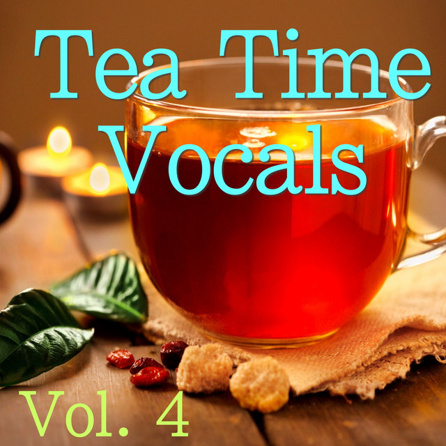 Tea Time Vocals, Vol. 4 - Compilation by Various Artists | Spotify