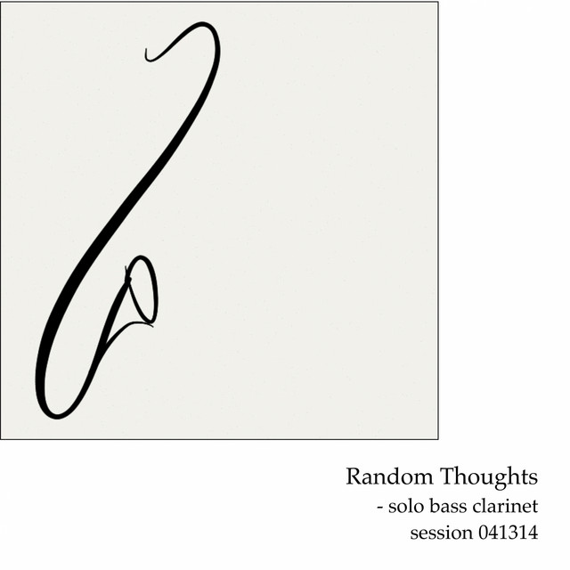 Random Thoughts (Solo Bass Clarinet Session 041314) cover art