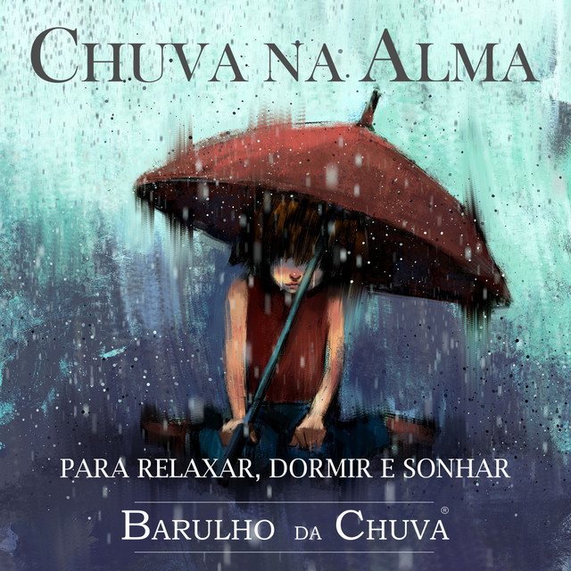 Chuva Na Alma - Para Relaxar, Dormir e Sonhar