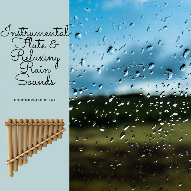 Instrumental Flute & Relaxing Rain Sounds - Album by Goodmorning Relax ...