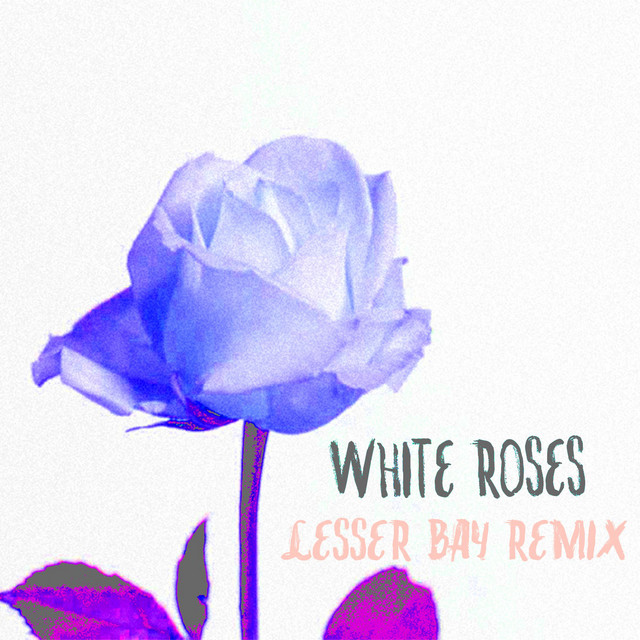 White Roses (Lesser Bay Remix) cover