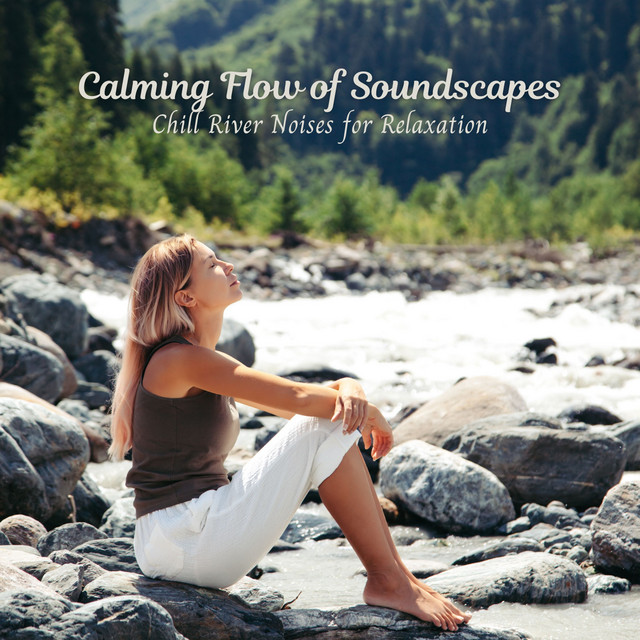 Calming Flow of Soundscapes: Chill River Noises for Relaxation - Album ...
