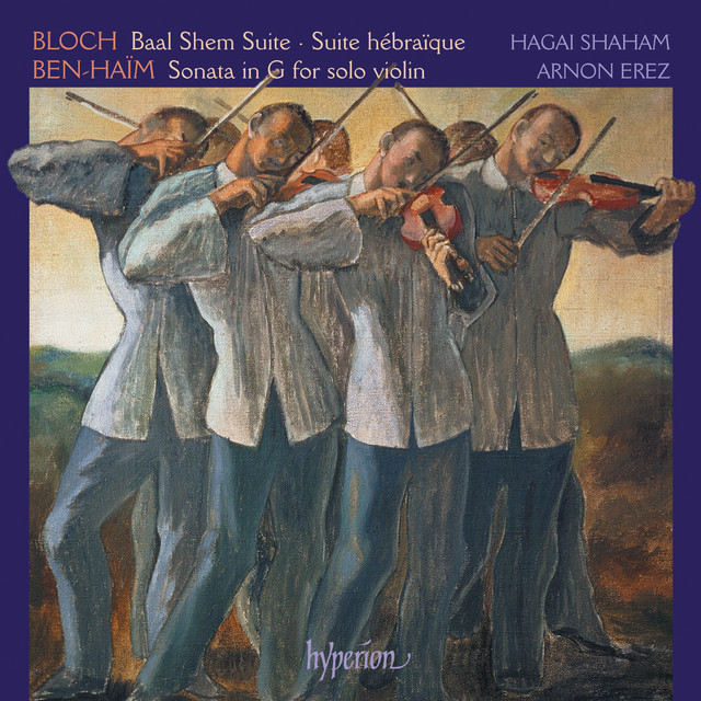 Bloch: Baal Shem & Suites – Ben-Haïm: Sonata for Solo Violin cover art