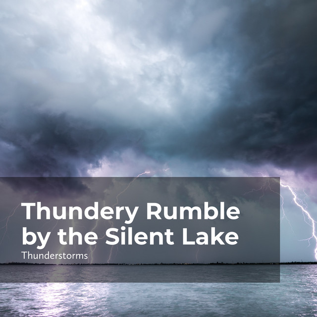 Thundery Rumble by the Silent Lake - Album by Thunderstorms | Spotify
