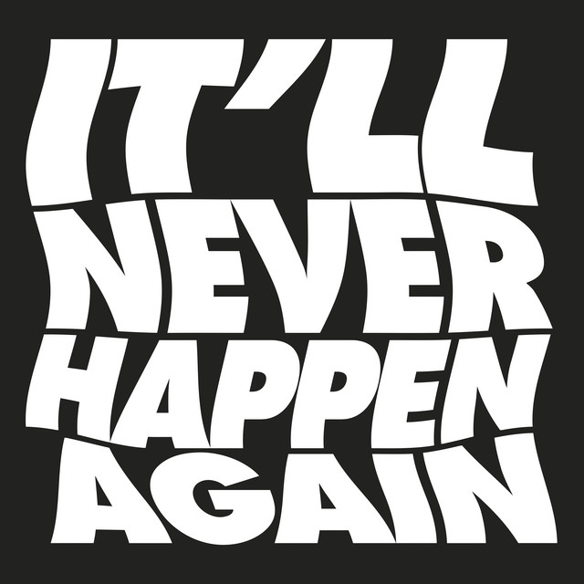 It'll Never Happen Again