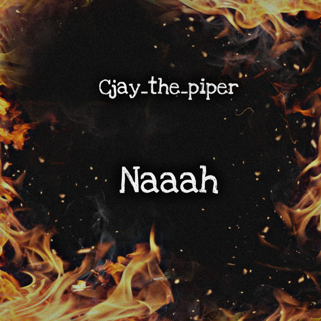 Cjay_the_piper - Naaah