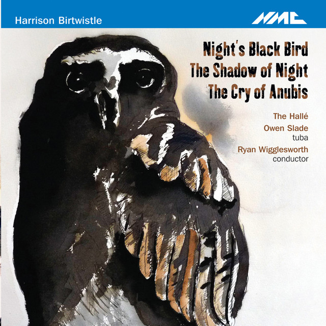 Birtwistle: Night's Black Bird, The Shadow of Night & The Cry of Anubis