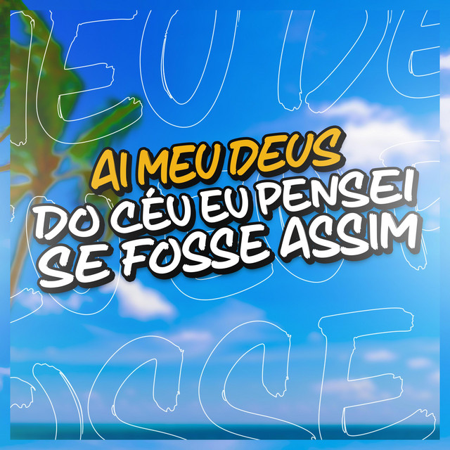AI MEU DEUS DO CÉU EU PENSEI SE FOSSE ASSIM