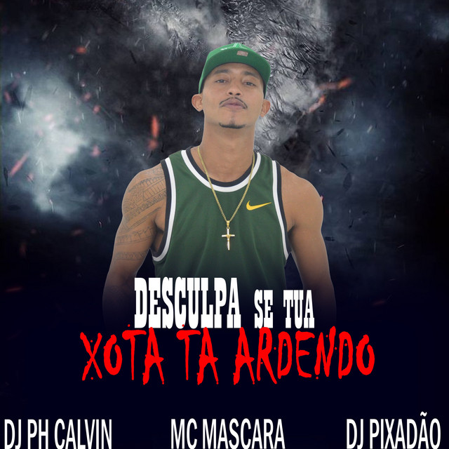 DESCULPA SE TUA XOTA TA ARDENDO