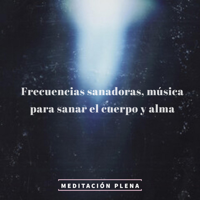 Frecuencias sanadoras, música para sanar el cuerpo y alma - Album de ...