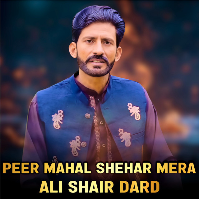 Peer Mahal Shehar Mera - Single by Ali Shair Dard | Spotify