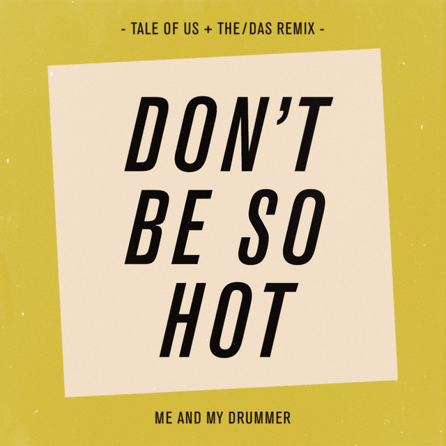 Don't Be So Hot (Tale of Us & The/Das Remixes)