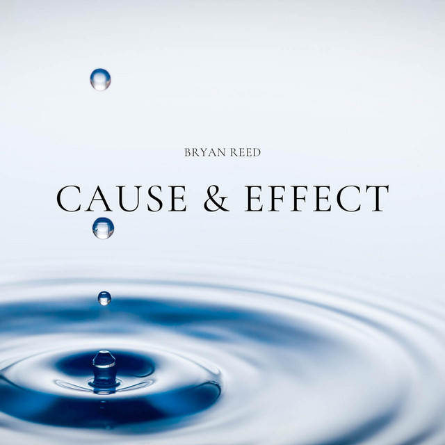 Cause and Effect - Album by Bryan Reed | Spotify