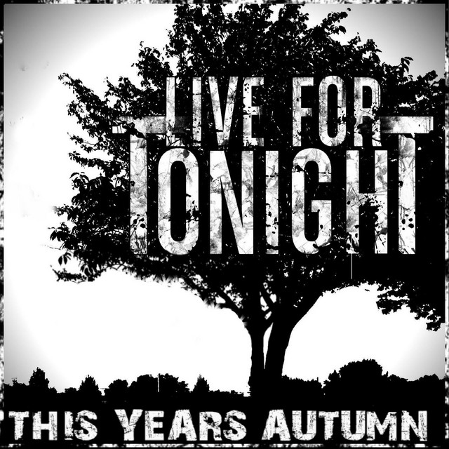 This Years Autumn - EP by Live For Tonight | Spotify