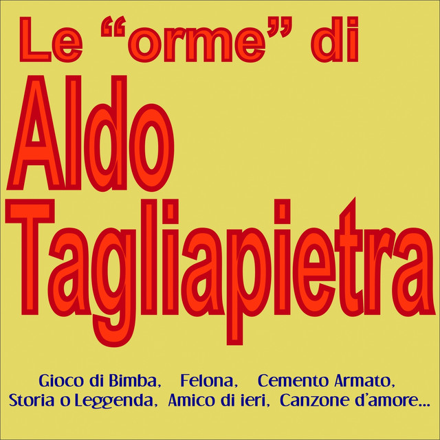Le "orme" di aldo tagliapietra (Gioco di bimba, felona, cemento armato, storia o leggenda, amico di ieri, canzone d'amore...) cover art