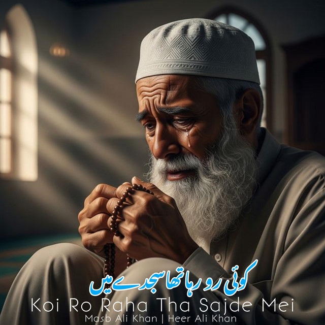 Koi Ro Raha Tha Sajde Mei - song and lyrics by Masb Ali Khan, Heer Ali ...
