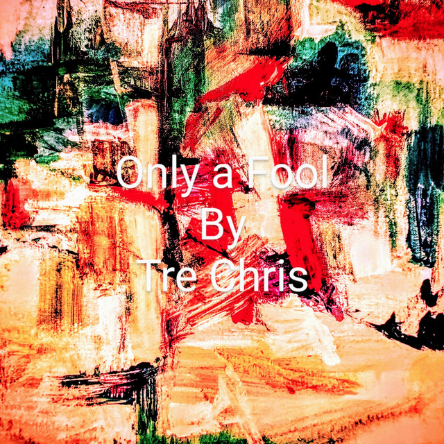 Only a Fool - Single by Tre Chris | Spotify
