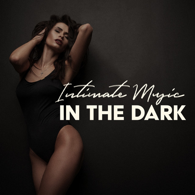 Intimate Music in the Dark: Exotic Sensual, Gentleman Deep House with Girls, Chillout Hot Night, Passionate Sex All Night Long, Chilled Erotica, Explosion Fantasies cover art