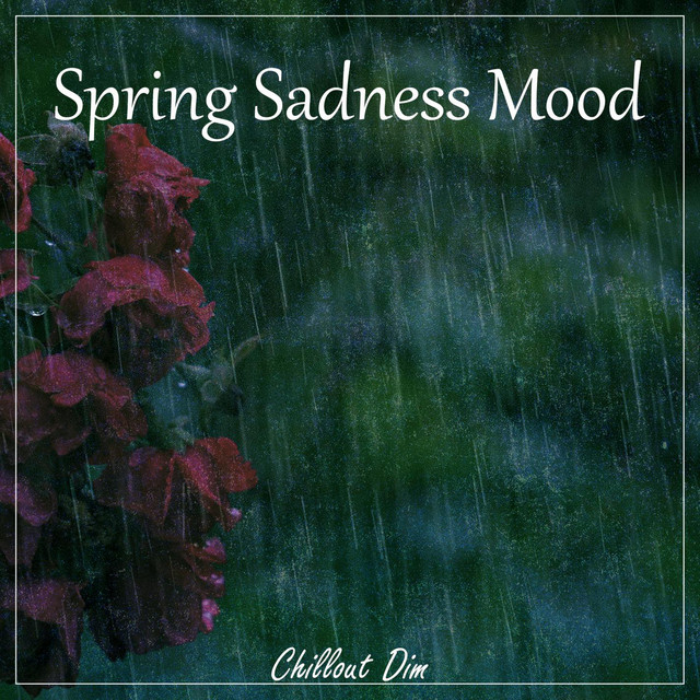 Обкладинка: Spring Sadness Mood — Chillout Dim