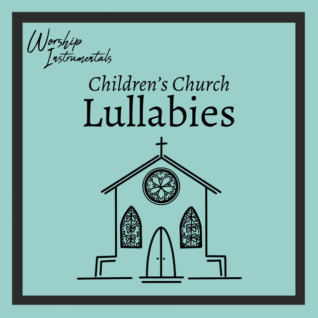 Children's Church Lullabies - Album by Worship Instrumentals | Spotify
