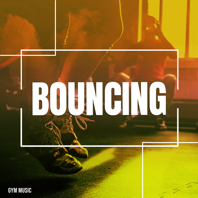Bouncing - Album by Gym Music | Spotify