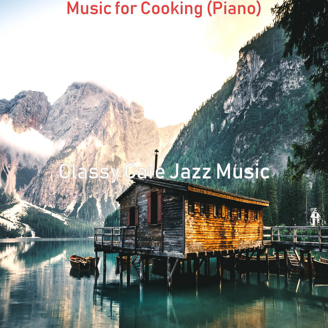 Music for Cooking (Piano) - Album by Classy Cafe Jazz Music | Spotify