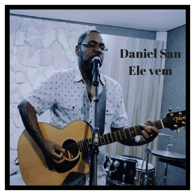 Ele Vem - song and lyrics by Daniel San | Spotify