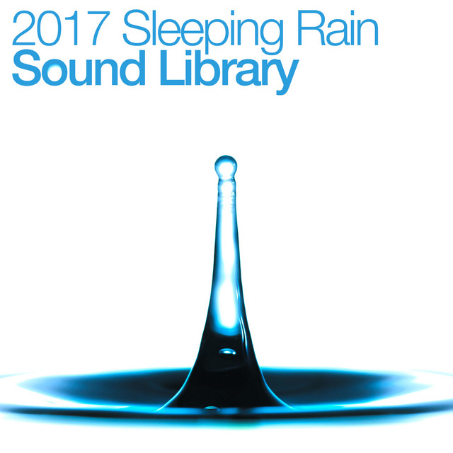 2017 Sleeping Rain Sound Library - Album by Sleep Sound Library | Spotify