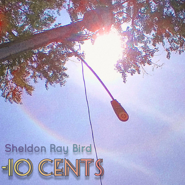 -10 Cents - Album by Sheldon Ray Bird | Spotify