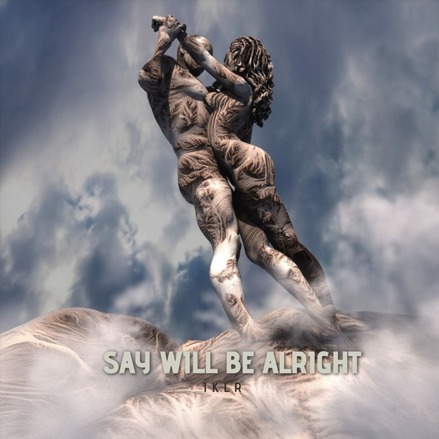 Обкладинка: Say Will Be Alright — IKLR