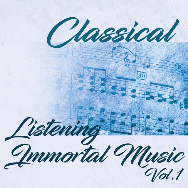 Classical Listening Immortal Music Vol. 1