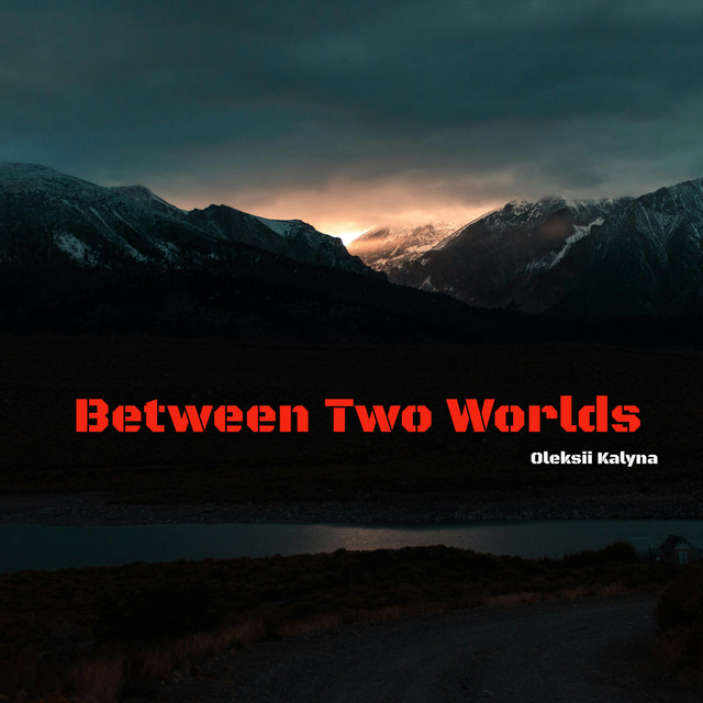 Обкладинка: Between Two Worlds — Oleksii Kalyna