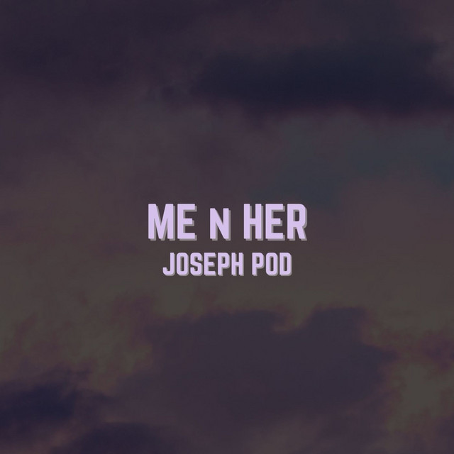 Me n Her - song and lyrics by Joseph Pod | Spotify