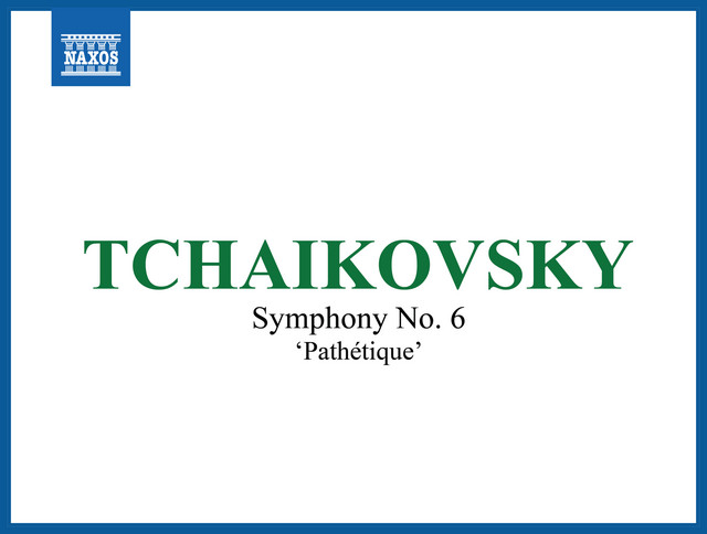Tchaikovsky: Symphony No. 6 in B Minor, Op. 74, TH 30 "Pathétique"