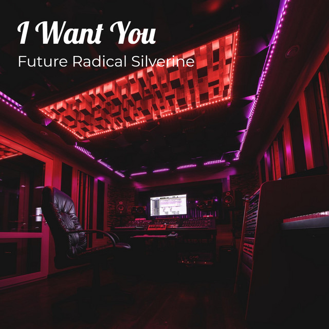 I Want You - song by Future Radical Silverine | Spotify