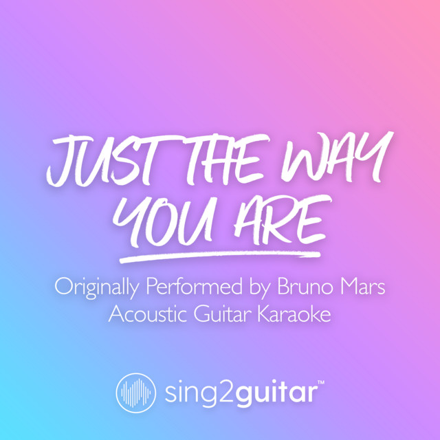 Just The Way You Are (Originally Performed by Bruno Mars) - Acoustic Guitar Karaoke