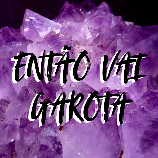 ENTÃO VAI GAROTA