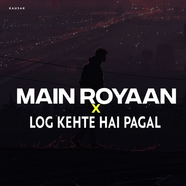 Main Royaan X Log Kehte Hai Pagal